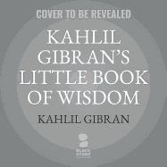 Kahlil Gibran's Little Book of Wisdom