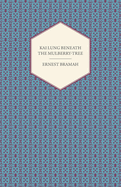 Kai Lung Beneath the Mulberry-Tree