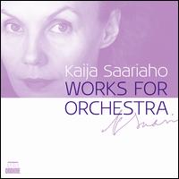 Kaija Saariaho: Works for Orchestra - Anssi Karttunen (cello); Anu Komsi (soprano); Gabriel Suovanen (baritone); John Storg�rds (violin); Karita Mattila (soprano);...