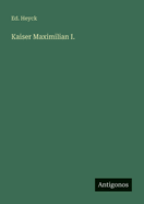 Kaiser Maximilian I.