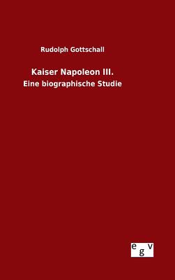 Kaiser Napoleon III. - Gottschall, Rudolph