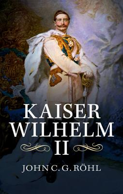 Kaiser Wilhelm II: A Concise Life - R�hl, John C. G.
