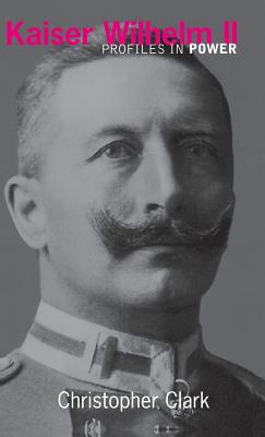 Kaiser Wilhelm II - Clark, Christopher