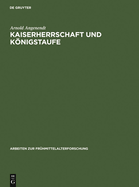 Kaiserherrschaft und K�nigstaufe