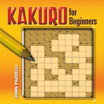 Kakuro for Beginners - Pazzelli, John