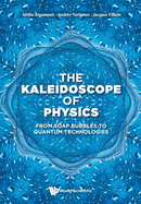 Kaleidoscope of Physics, The: From Soap Bubbles to Quantum Technologies