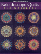 Kaleidoscope Quilt - The Workbook: Create One-Block Masterpieces - New Step-By-Step Instructions - 12 Projects