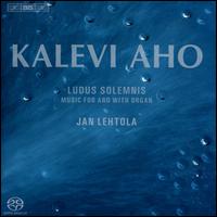 Kalevi Aho: Ludus Solemnis - Anna-Kaisa Pippuri (oboe); Jan Lehtola (organ); Jussi Vuorinen (trombone); Kaija Saarikettu (violin); Petri Komulainen (horn)
