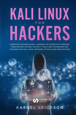 Kali Linux for Hackers: Computer hacking guide. Learning the secrets of wireless penetration testing, security tools and techniques for hacking with Kali Linux. Network attacks and exploitation. - Erickson, Karnel
