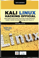Kali Linux Hacking Official: Quick Guide to Cybersecurity, Penetr tion Testing  nd H cking. Includes V lu ble Networking Knowledge  nd   Step-by-Step Guide