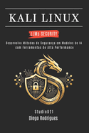 KALI LINUX LLMs SECURITY: Desenvolva M?todos de Seguran?a em Modelos de IA com Ferramentas de Alta Performance