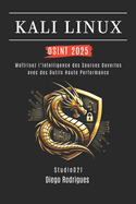 Kali Linux Osint 2025: Ma?trisez l'Intelligence des Sources Ouvertes avec des Outils Haute Performance