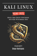 Kali Linux Osint 2025: Master Open Source Intelligence with High Performance Tools