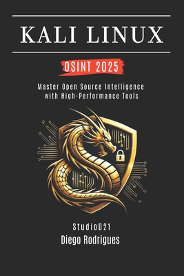 Kali Linux Osint 2025: Master Open Source Intelligence with High Performance Tools - Smart Tech Content, Studiod21 (Editor), and Rodrigues, Diego