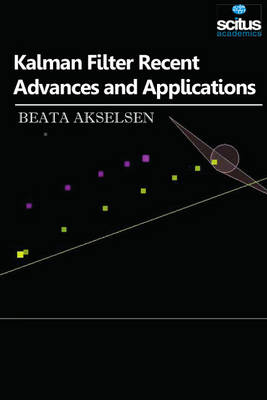 Kalman Filter Recent Advances and Applications - Akselsen, Beata (Editor)