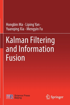 Kalman Filtering and Information Fusion - Ma, Hongbin, and Yan, Liping, and Xia, Yuanqing