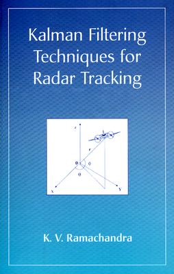 Kalman Filtering Techniques for Radar Tracking - Ramachandra, K V, PH.D.