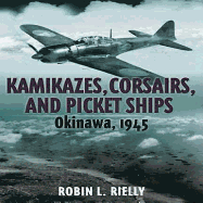 Kamikazes, Corsairs, and Picket Ships: Okinawa, 1945