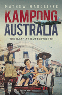Kampong Australia: The RAAF at Butterworth