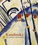Kandinsky: The Path to Abstraction - Fischer, Hartwig (Editor), and Rainbird, Sean (Editor)