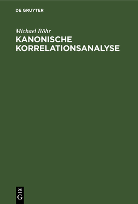 Kanonische Korrelationsanalyse: Theorie, Methoden, Andwendungen, Basic-Programme - R�hr, Michael