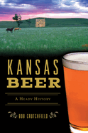 Kansas Beer: A Heady History