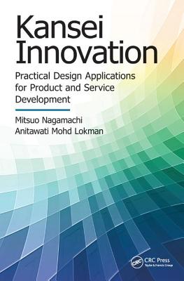 Kansei Innovation: Practical Design Applications for Product and Service Development - Nagamachi, Mitsuo, and Lokman, Anitawati Mohd