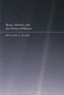 Kant, Adorno, and the Forms of History