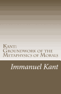 Kant: Groundwork of the Metaphysics of Morals