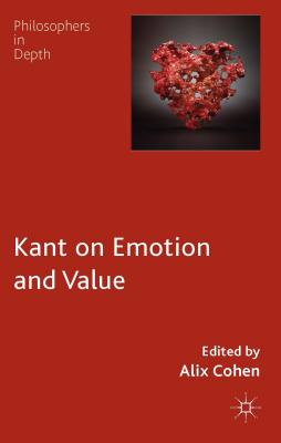 Kant on Emotion and Value - Cohen, A. (Editor)