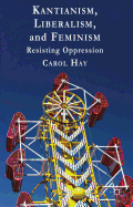 Kantianism, Liberalism, and Feminism: Resisting Oppression