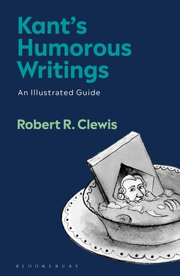 Kant's Humorous Writings: An Illustrated Guide - Clewis, Robert R, and Carroll, No�l (Foreword by)