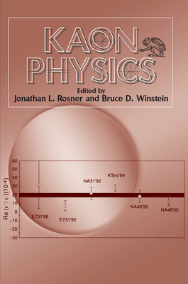 Kaon Physics - Rosner, Jonathan L (Editor), and Winstein, Bruce D (Editor)