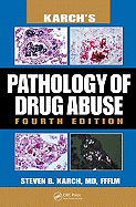 Karch's Pathology of Drug Abuse, Fourth Edition