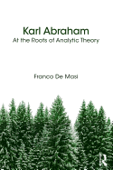 Karl Abraham: At the Roots of Analytic Theory