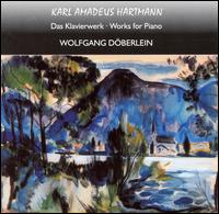 Karl Amadeus Hartmann: Works for Piano - Wolfgang D�berlein (piano)