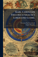 Karl Christian Friedrich Krause's Leben und Lehre.