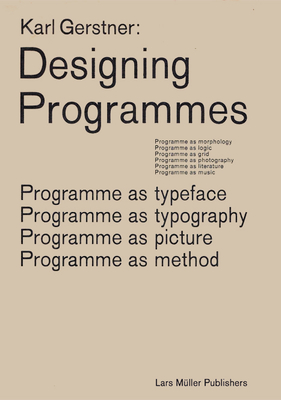 Karl Gerstner: Designing Programmes: Programme as Typeface, Typography, Picture, Method - Gerstner, Karl (Text by), and M�ller, Lars (Introduction by)