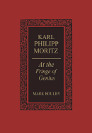 Karl Philipp Moritz: At the Fringe of Genius