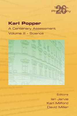 Karl Popper. A Centenary Assessment. Volume III - Science - Jarvie, Ian (Editor), and Milford, Karl (Editor), and Miller, David (Editor)