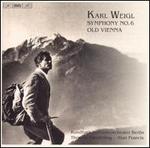 Karl Weigl: Symphony No. 6; Old Vienna