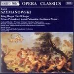 Karol Szymanowski: King Roger; Prince Potemkin