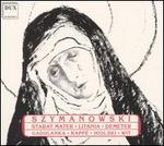 Karol Szymanowski: Stabat Mater; Litania; Demeter
