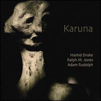 Karuna - Hamid Drake/Adam Rudolph/Ralph M. Jones