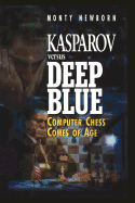 Kasparov Versus Deep Blue: Computer Chess Comes of Age