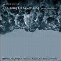 Kasper Rofelt: The Song I'll Never Sing - Bjarke Mogensen (accordion); Christina �strand (violin); Mythos; Toke M�ldrup (cello)
