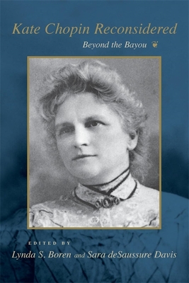 Kate Chopin Reconsidered: Beyond the Bayou - Boren, Lynda S (Editor), and Davis, Sarah Desaussure (Editor)