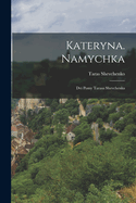 Kateryna. Namychka: DVI Pomy Tarasa Shevchenka