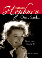 Katharine Hepburn Once Said...: Great Lines to Live by