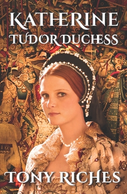Katherine - Tudor Duchess - Riches, Tony